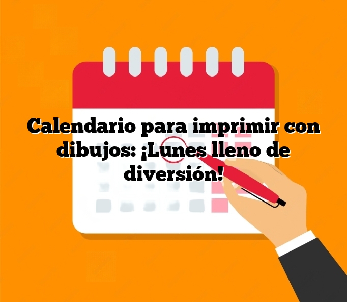 Calendario para imprimir con dibujos: ¡Lunes lleno de diversión!