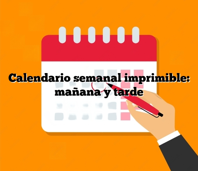 Calendario semanal imprimible: mañana y tarde