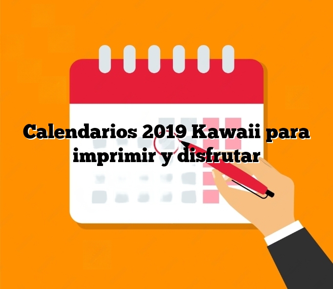 Calendarios 2019 Kawaii para imprimir y disfrutar
