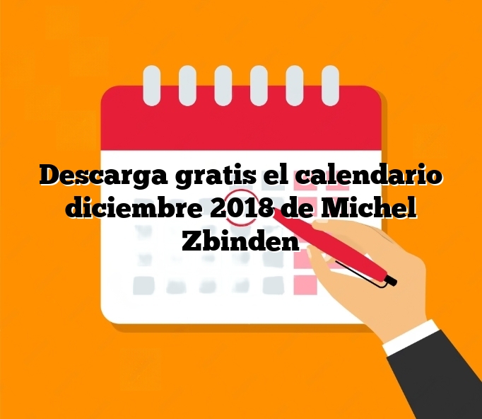 Descarga gratis el calendario diciembre 2018 de Michel Zbinden
